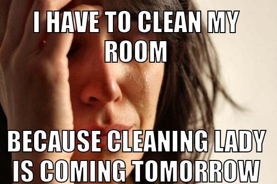 I have to clean my room